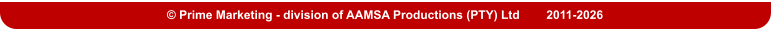 © Prime Marketing - division of AAMSA Productions (PTY) Ltd        2011-2026